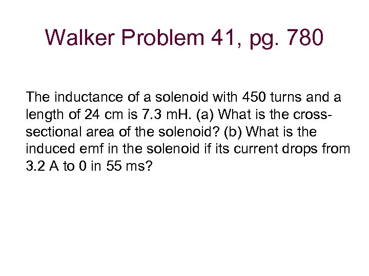 Walker Problem 41, pg. 780 The inductance of a solenoid with 450 turns and