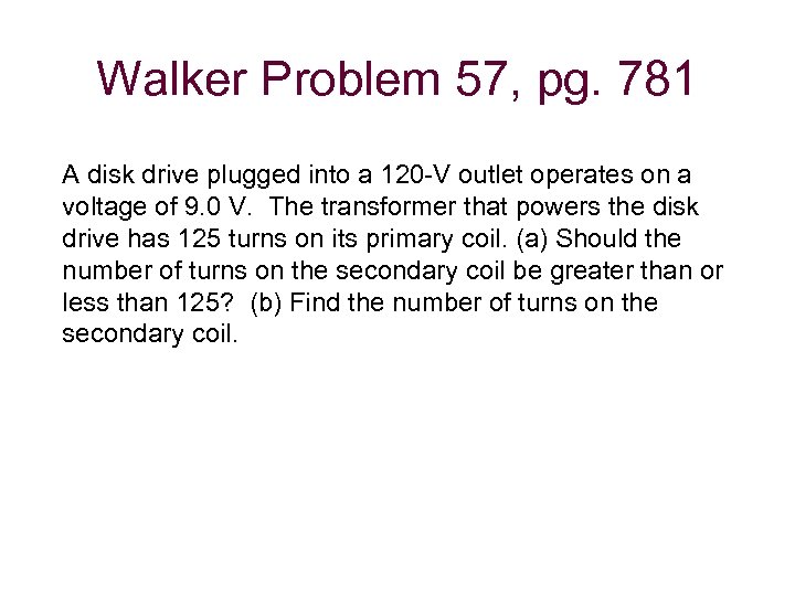 Walker Problem 57, pg. 781 A disk drive plugged into a 120 -V outlet