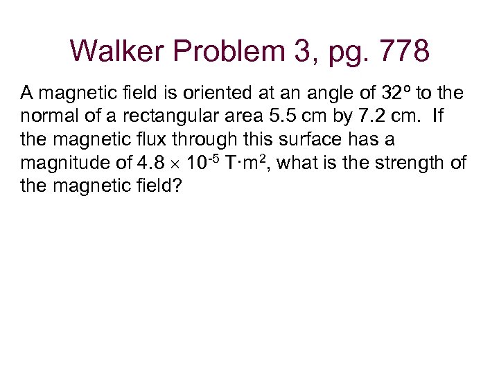 Walker Problem 3, pg. 778 A magnetic field is oriented at an angle of