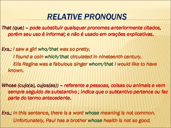 RELATIVE PRONOUNS That (que) – pode substituir quaisquer pronomes anteriormente citados, porém seu uso