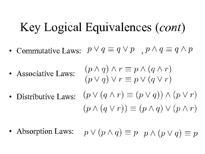 Key Logical Equivalences (cont) • Commutative Laws: , • Associative Laws: • Distributive Laws: