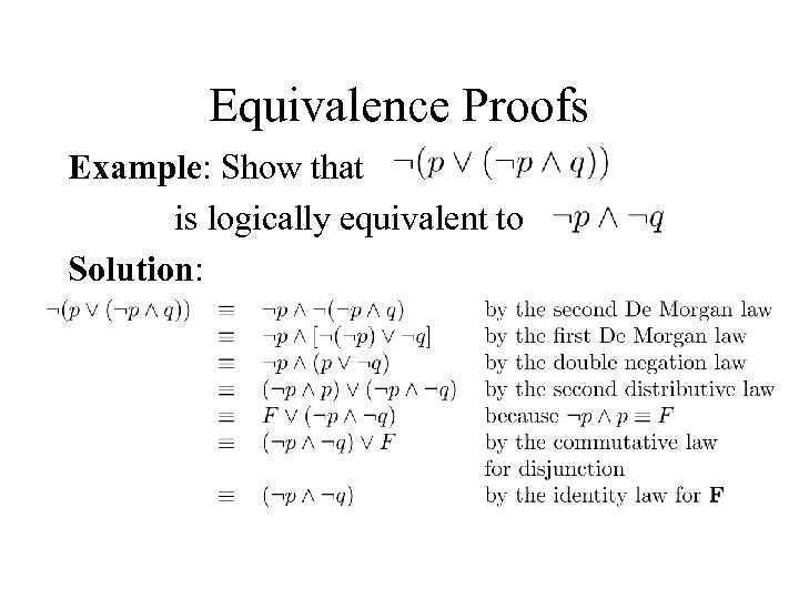 Equivalence Proofs Example: Show that is logically equivalent to Solution: 