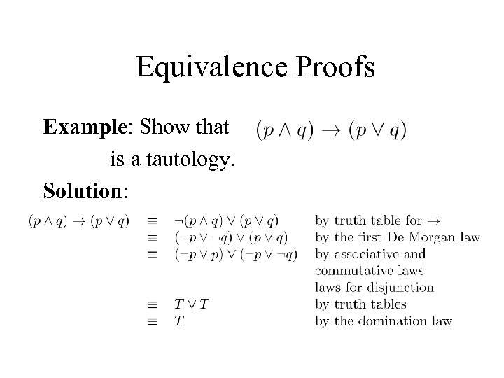  Equivalence Proofs Example: Show that is a tautology. Solution: 
