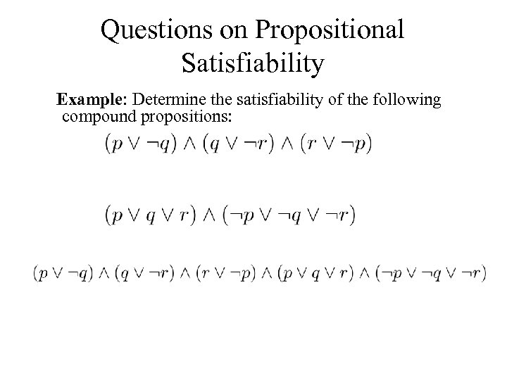 Questions on Propositional Satisfiability Example: Determine the satisfiability of the following compound propositions: Solution: