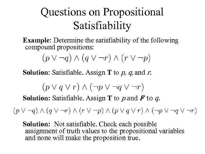 Questions on Propositional Satisfiability Example: Determine the satisfiability of the following compound propositions: Solution: