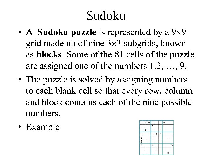 Sudoku • A Sudoku puzzle is represented by a 9 9 grid made up