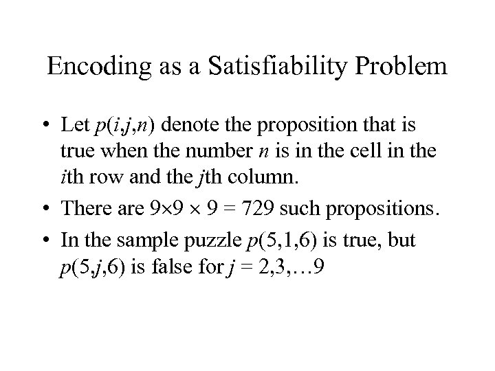 Encoding as a Satisfiability Problem • Let p(i, j, n) denote the proposition that