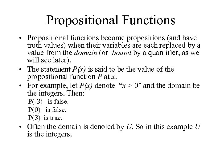 Propositional Functions • Propositional functions become propositions (and have truth values) when their variables