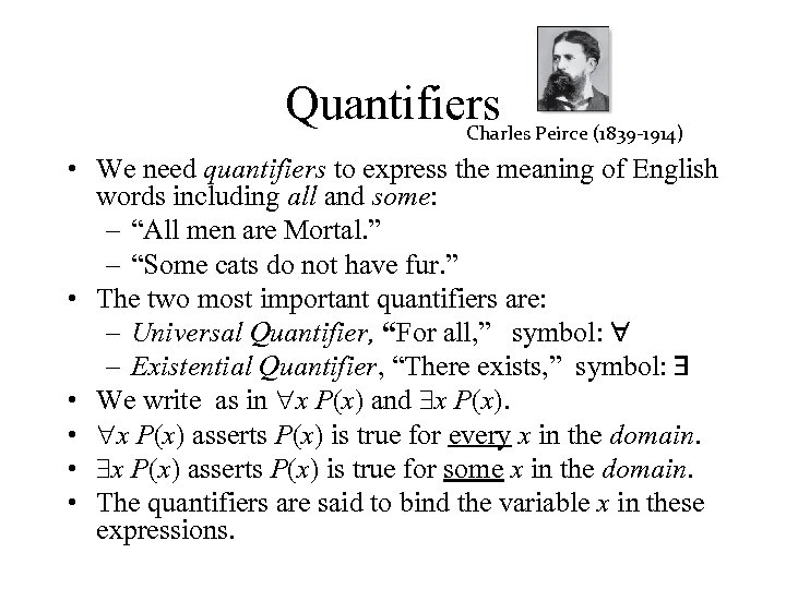Quantifiers Peirce (1839 -1914) Charles • We need quantifiers to express the meaning of