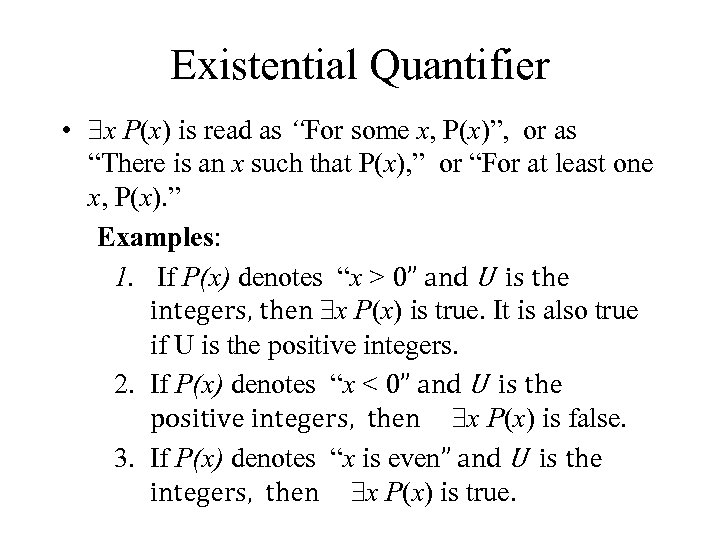 Existential Quantifier • x P(x) is read as “For some x, P(x)”, or as