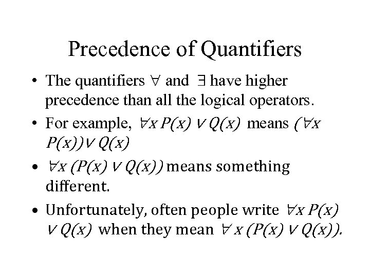 Precedence of Quantifiers • The quantifiers and have higher precedence than all the logical