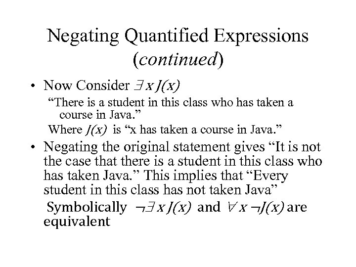 Negating Quantified Expressions (continued) • Now Consider x J(x) “There is a student in