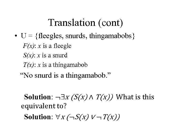 Translation (cont) • U = {fleegles, snurds, thingamabobs} F(x): x is a fleegle S(x):