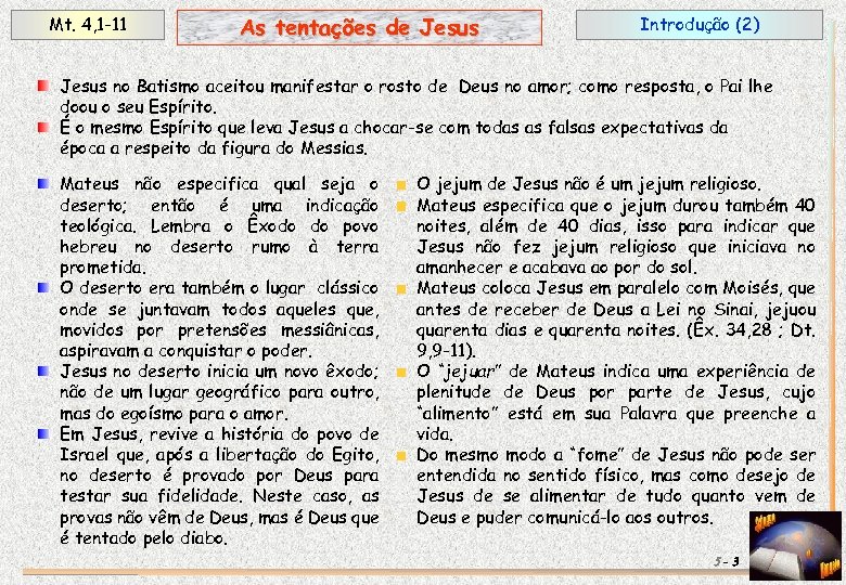 Mt. 4, 1 -11 As tentações de Jesus Introdução (2) Jesus no Batismo aceitou