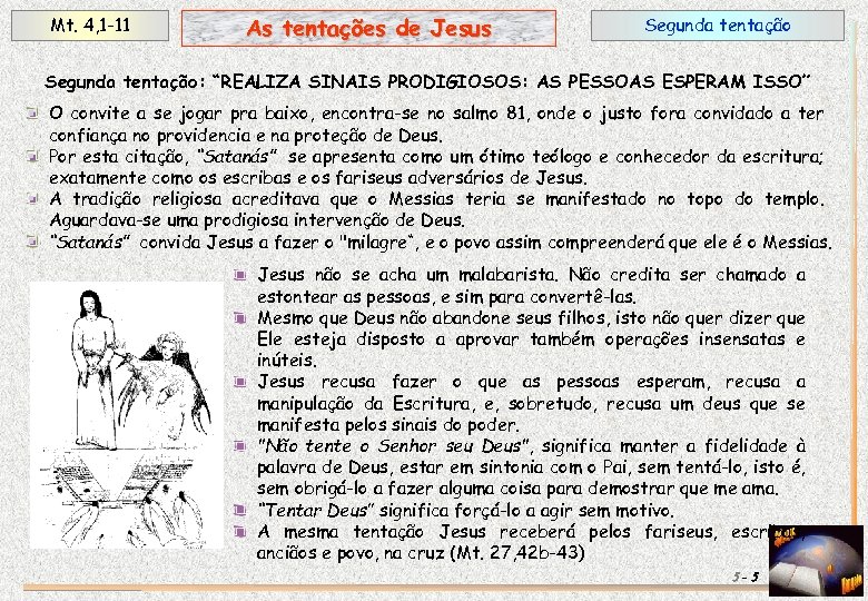 Mt. 4, 1 -11 As tentações de Jesus Segunda tentação: “REALIZA SINAIS PRODIGIOSOS: AS