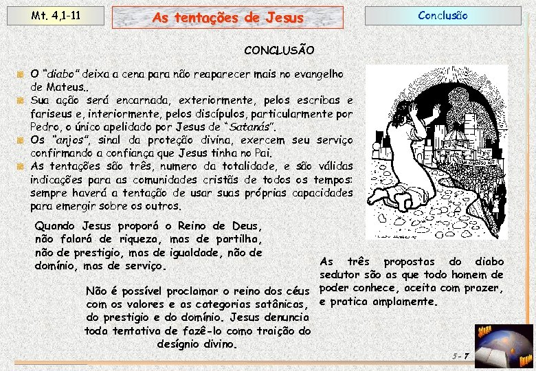 Mt. 4, 1 -11 As tentações de Jesus Conclusão CONCLUSÃO O “diabo” deixa a