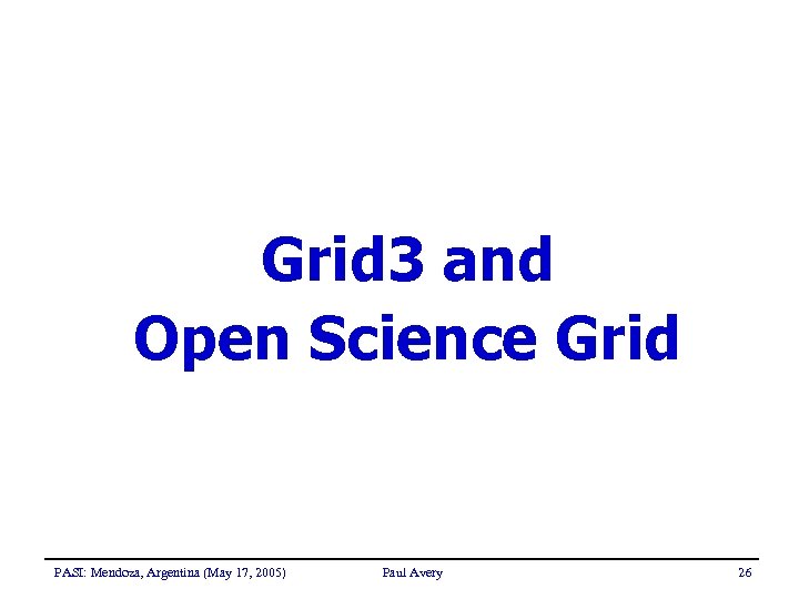 Grid 3 and Open Science Grid PASI: Mendoza, Argentina (May 17, 2005) Paul Avery