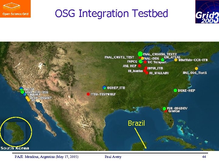 OSG Integration Testbed Brazil PASI: Mendoza, Argentina (May 17, 2005) Paul Avery 44 