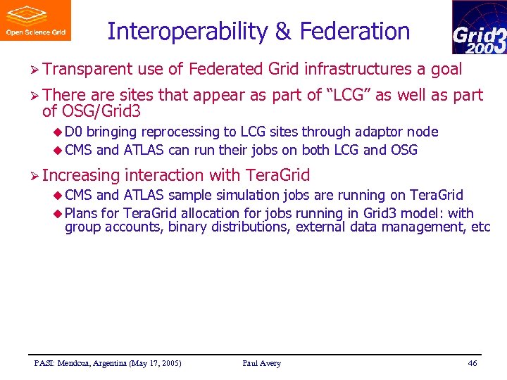 Interoperability & Federation Ø Transparent use of Federated Grid infrastructures a goal Ø There