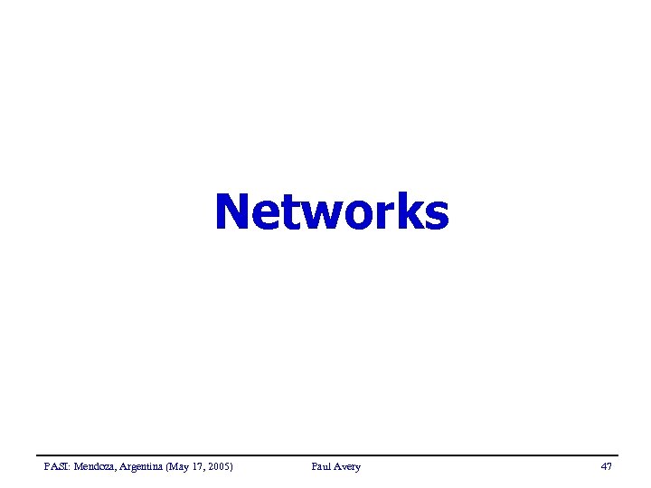 Networks PASI: Mendoza, Argentina (May 17, 2005) Paul Avery 47 