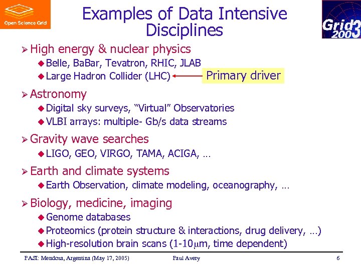Examples of Data Intensive Disciplines Ø High energy & nuclear physics u Belle, Ba.