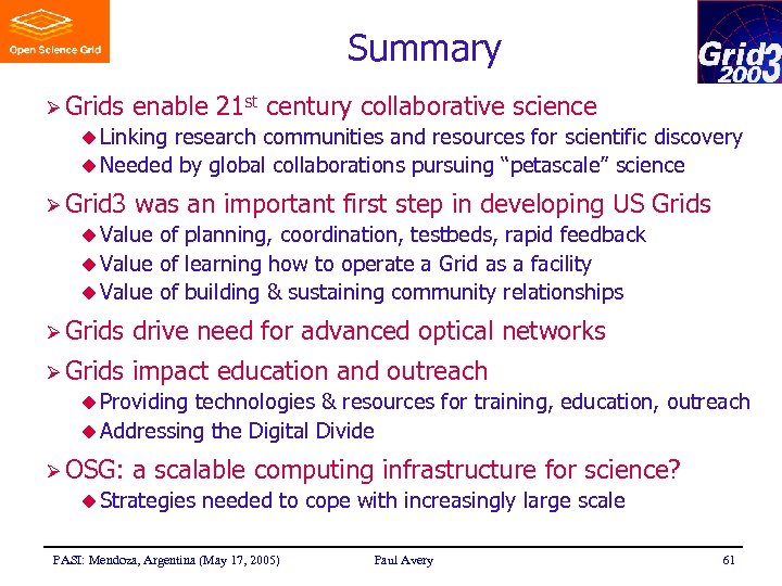 Summary Ø Grids enable 21 st century collaborative science u Linking research communities and