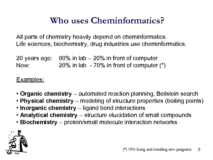 Who uses Cheminformatics? All parts of chemistry heavily depend on cheminformatics. Life sciences, biochemistry,