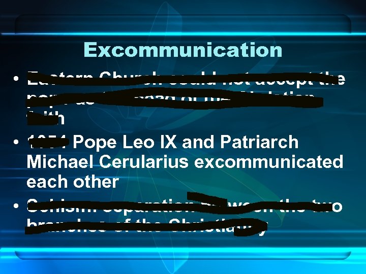 Excommunication • Eastern Church could not accept the pope as the head of the