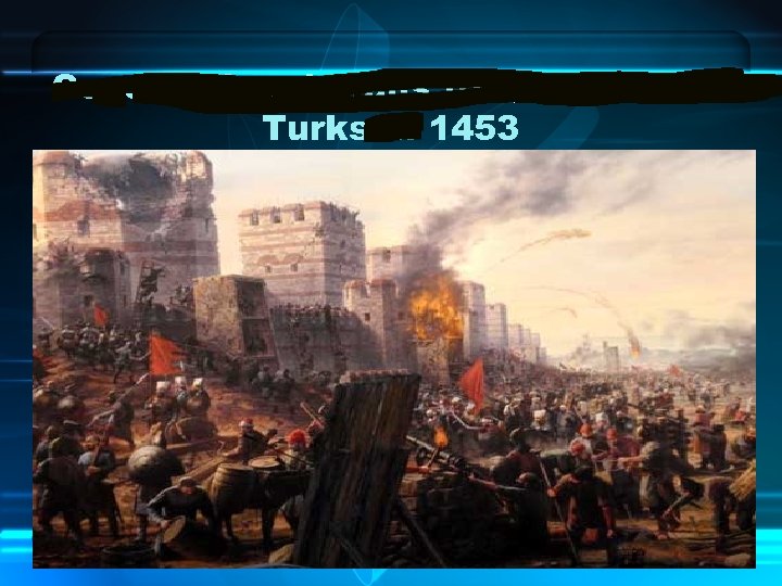 Constantinople falls to the Ottoman Turks in 1453 