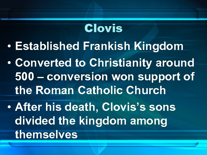 Clovis • Established Frankish Kingdom • Converted to Christianity around 500 – conversion won