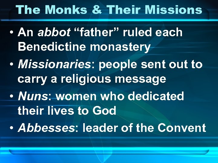 The Monks & Their Missions • An abbot “father” ruled each Benedictine monastery •