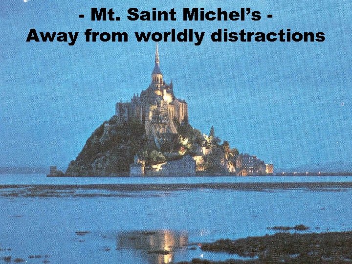 - Mt. Saint Michel’s Away from worldly distractions 