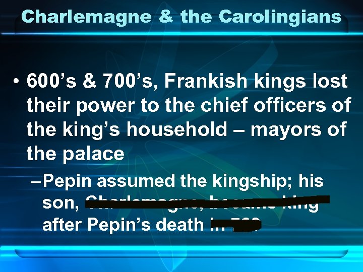 Charlemagne & the Carolingians • 600’s & 700’s, Frankish kings lost their power to
