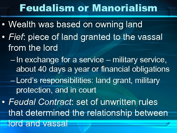 Feudalism or Manorialism • Wealth was based on owning land • Fief: piece of