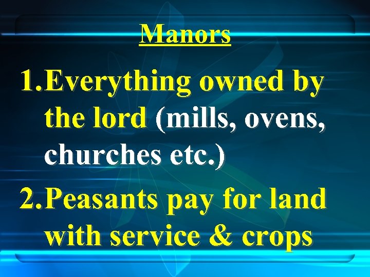 Manors 1. Everything owned by the lord (mills, ovens, churches etc. ) 2. Peasants