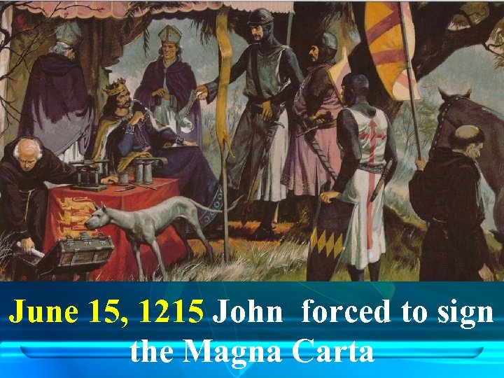 June 15, 1215 John forced to sign the Magna Carta 