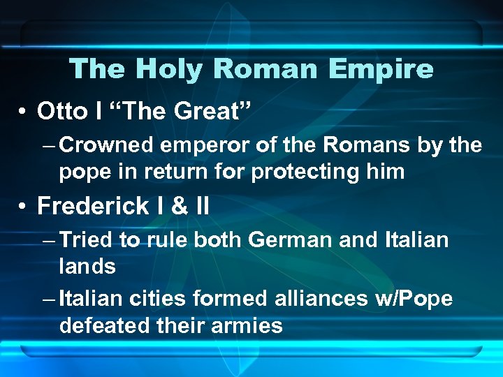 The Holy Roman Empire • Otto I “The Great” – Crowned emperor of the