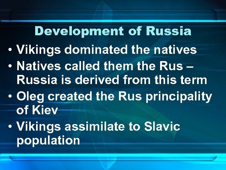  • • Development of Russia Vikings dominated the natives Natives called them the