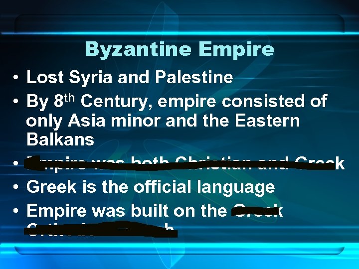 Byzantine Empire • Lost Syria and Palestine • By 8 th Century, empire consisted