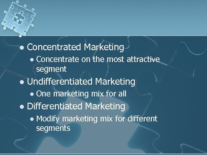 l Concentrated Marketing l l Undifferentiated Marketing l l Concentrate on the most attractive