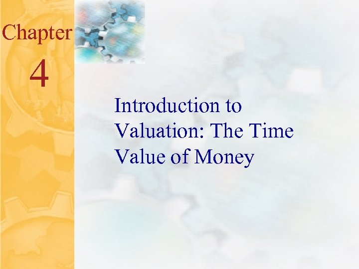 4. 0 Chapter 4 Introduction to Valuation: The Time Value of Money 