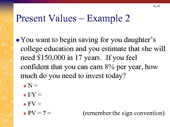 4. 14 Present Values – Example 2 l You want to begin saving for