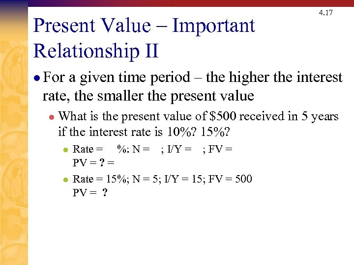 Present Value – Important Relationship II 4. 17 l For a given time period