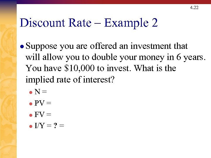 4. 22 Discount Rate – Example 2 l Suppose you are offered an investment