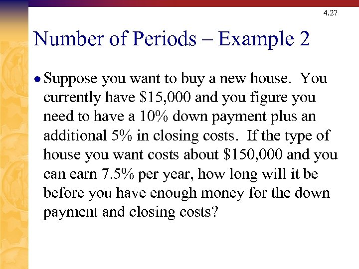 4. 27 Number of Periods – Example 2 l Suppose you want to buy