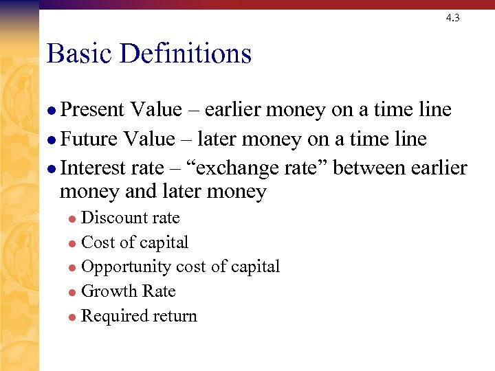 4. 3 Basic Definitions l Present Value – earlier money on a time line