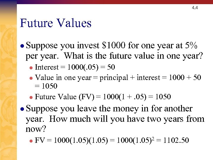 4. 4 Future Values l Suppose you invest $1000 for one year at 5%