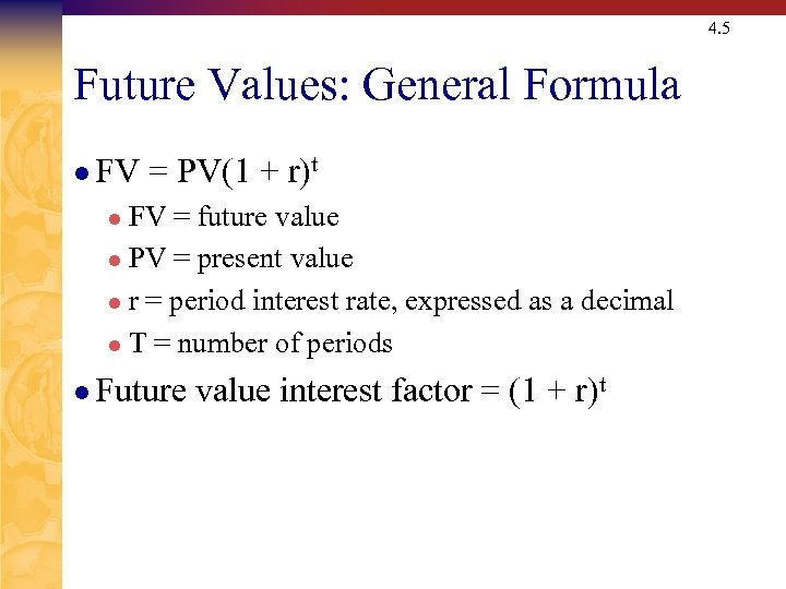 4. 5 Future Values: General Formula l FV = PV(1 + r)t FV =