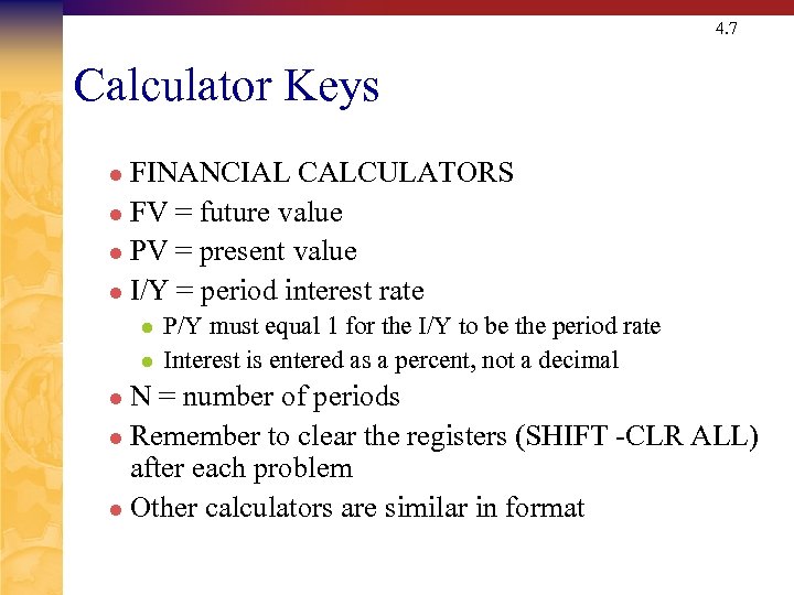 4. 7 Calculator Keys FINANCIAL CALCULATORS l FV = future value l PV =