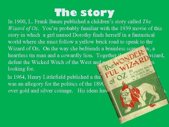 The story In 1900, L. Frank Baum published a children’s story called The Wizard